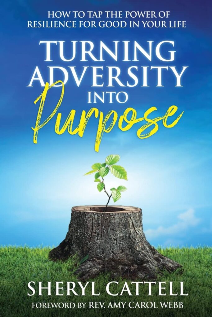 Book Cover Turning Adversity into Purpose "Turning Adversity into Purpose" by Sheryl Cattel