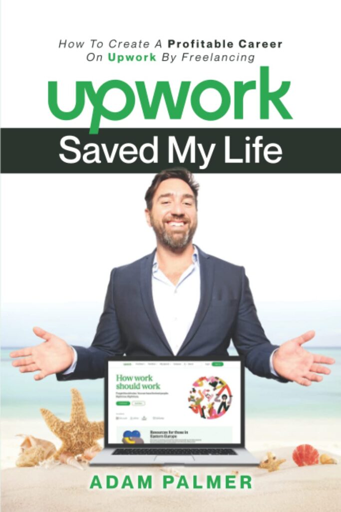 Book Cover Upwork Saved My Life "Upwork Saved My Life" by Adam Palmer